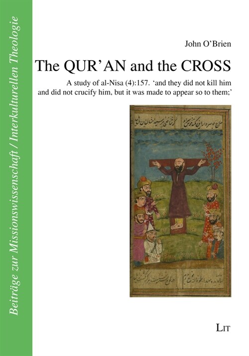 The Quran and the Cross: A Study of Al-Nisa (4):157. and They Did Not Kill Him and Did Not Crucify Him, But It Was Made to Appear So to Them (Paperback)