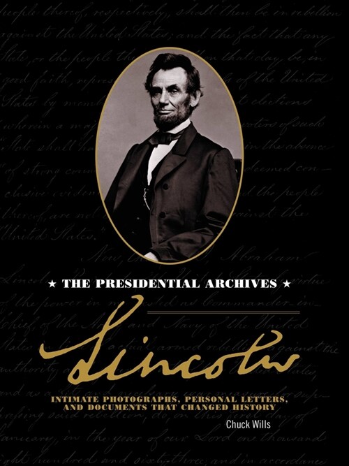 Lincoln: The Presidential Archives - Intimate Photographs, Personal Letters, and Documents That Changed History (Hardcover)