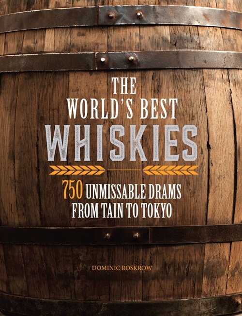 The Worlds Best Whiskies: 750 Unmissable Drams from Tain to Tokyo (Paperback)