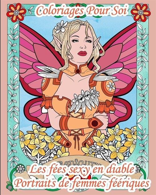 Coloriages Pour Soi - Les f?s sexy en diable - Portraits de femmes f釪riques: 25 pages de coloriages pour adultes - Les f?s sont avant tout des femm (Paperback)