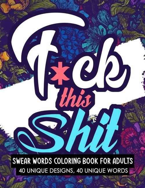 Swear Words Coloring Book for Adults: Funny Cuss Words Coloring Book for Stress Free Mind Relaxation and Anxiety Relief Gifts (Paperback)