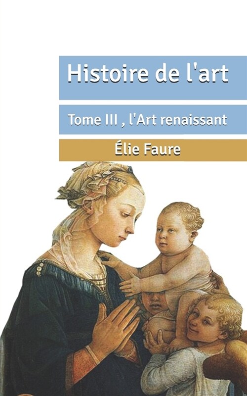 Histoire de lart: Tome III, lArt renaissant (Paperback)