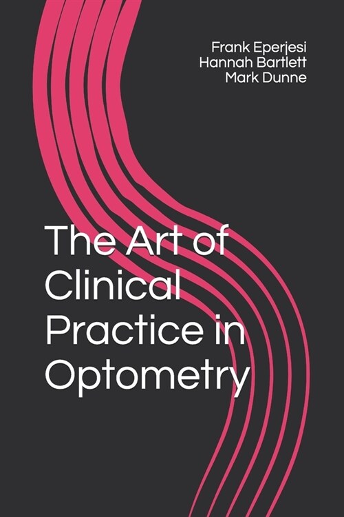 The Art of Clinical Practice in Optometry (Paperback)
