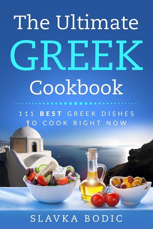 The Ultimate Greek Cookbook: 111 BEST Greek Dishes To Cook Right Now (Paperback)