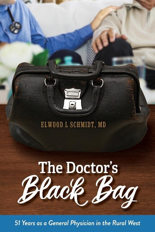 The Doctors Black Bag: 51 Years as a General Physician in the Rural West (Paperback)