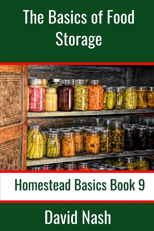 The Basics of Food Storage: How to Build an Emergency Food Storage Supply as well as Tips to Store, Dry, Package, and Freeze Your Own Foods (Paperback)