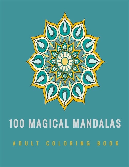 100 Magical Mandalas: An Adult Coloring Book, Relaxing Coloring Pages, Magical Patterns (Paperback)