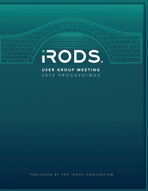 iRODS User Group Meeting 2019 Proceedings: June 25-28, 2019 - Utrecht, Netherlands (Paperback)