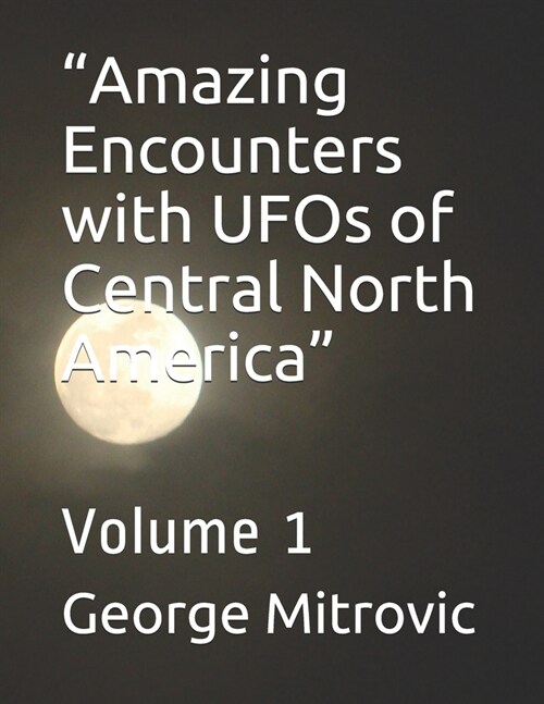 Amazing Encounters with UFOs of Central North America: Volume 1 (Paperback)