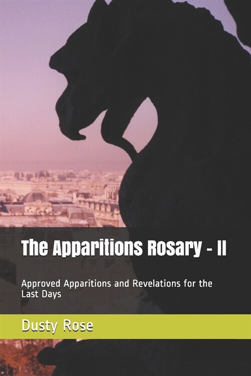 The Apparitions Rosary - II: Approved Apparitions and Revelations for the Last Days (Paperback)