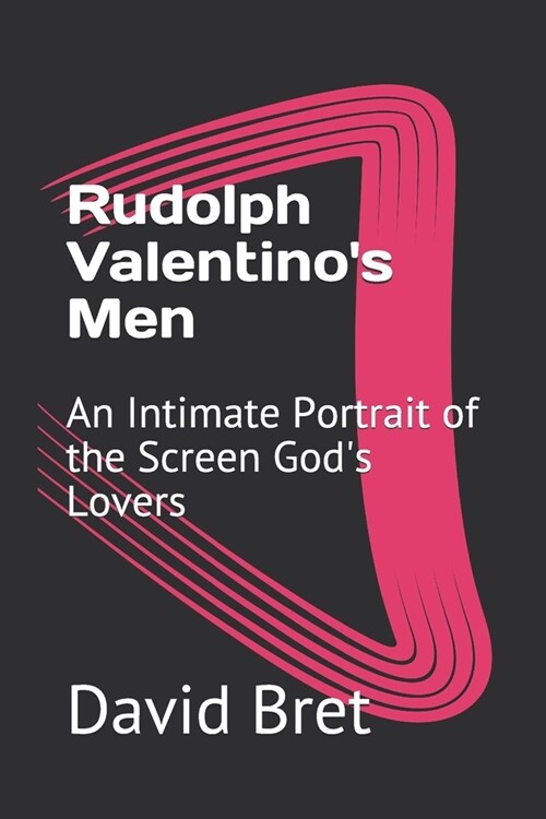 Rudolph Valentinos Men: An Intimate Portrait of the Screen Gods Lovers (Paperback)