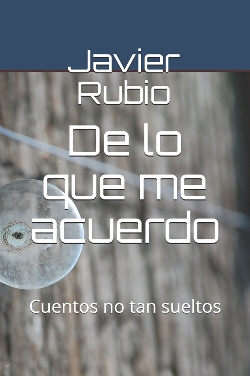 De lo que me acuerdo: Cuentos no tan sueltos (Paperback)