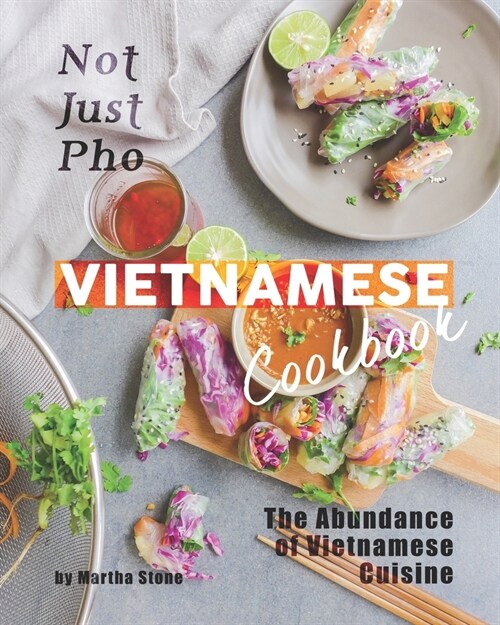 Not Just Pho Vietnamese Cookbook: The Abundance of Vietnamese Cuisine (Paperback)