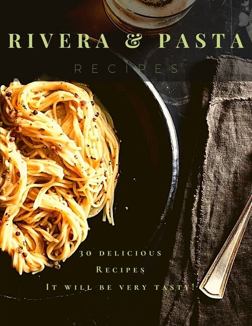 Rivera Pasta Recipes: It will be very tasty! (Paperback)