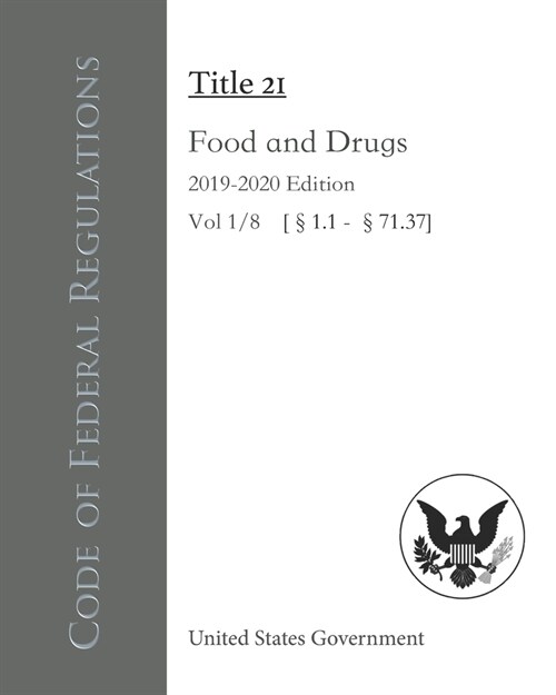 Code of Federal Regulations Title 21 Food and Drugs 2019-2020 Edition Vol 1/8 [?.1 - ?1.37] (Paperback)
