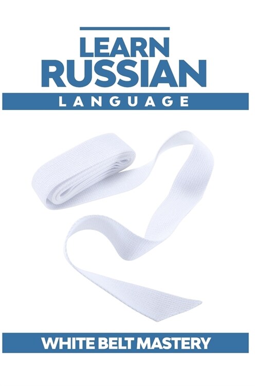 Learn Russian language: Illustrated step by step guide for complete beginners to understand Russian language from scratch (Paperback)