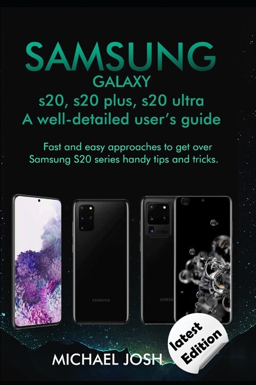 Samsung Galaxy s20, s20 plus, s20 ultra Well-detailed users guide: Fast and Easy Approach to get over the usage of Samsung Galaxy S20 series and its (Paperback)