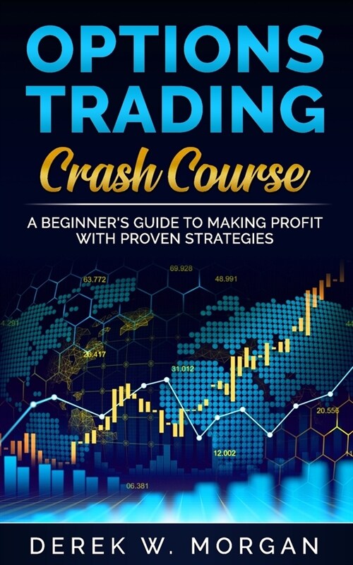 Options Trading Crash Course: A Beginners Guide To Making Profit With Proven Strategies (Paperback)