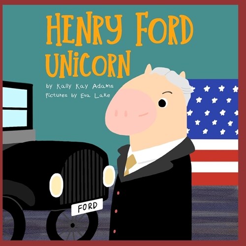 Henry Ford Unicorn: The inventor who making the model-T one of Americas greatest invention (Paperback)