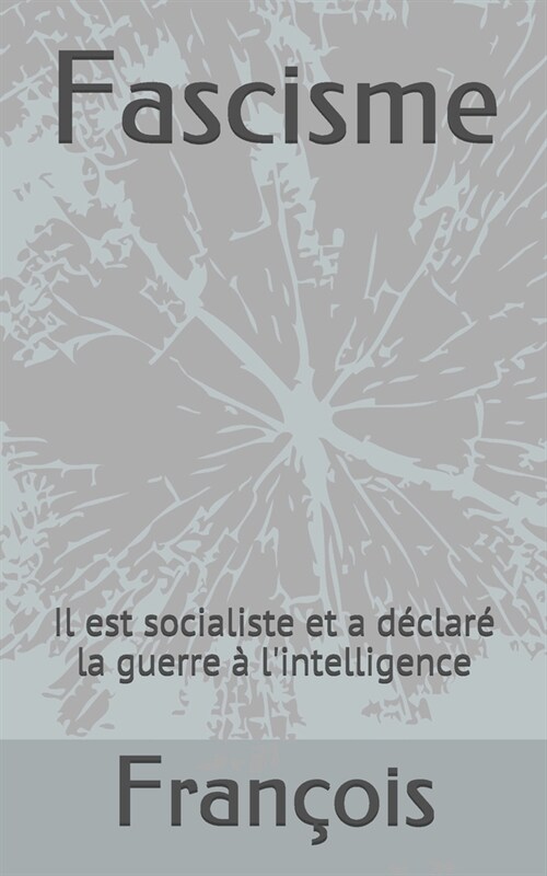 Fascisme: Il est socialiste et a d?lar?la guerre ?lintelligence (Paperback)