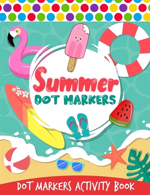 Summer Dot Markers Activity Book: A Kids Day At The Beach, Summer Vocabulary Vacation Beach Theme Do A Dot Coloring Book Art For Kids (Paperback)
