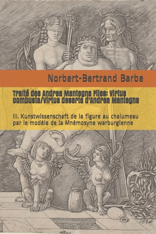 Trait?des Andrea Mantegna Files: Virtus combusta/Virtus deserta dAndrea Mantegna: III. Kunstwissenschaft de la figure au chalumeau par le mod?e de (Paperback)
