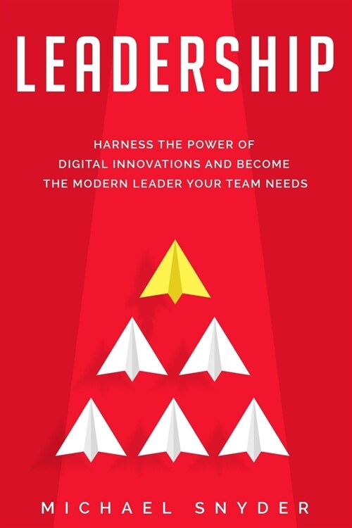 Leadership Today: Harness the Power of Digital Innovations and Become the Modern Leader Your Team Needs (Paperback)