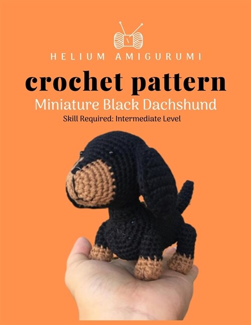 Helium Amigurumi Crochet Pattern Miniature Black Dachshund: Details and Easy Amigurumi Patterns Adorable and Animal Friends Magical Characters to Life (Paperback)