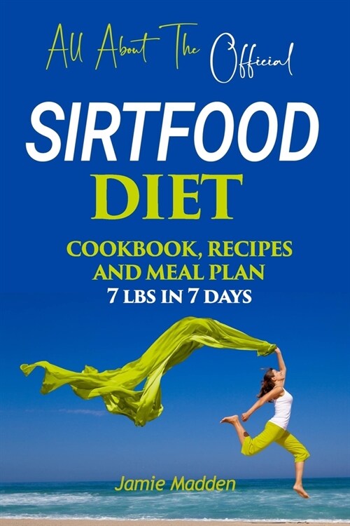 All About THE Official SIRTFOOD DIET: COOKBOOK, RECIPES AND MEAL PLAN - 7 lbs in 7 days (Paperback)