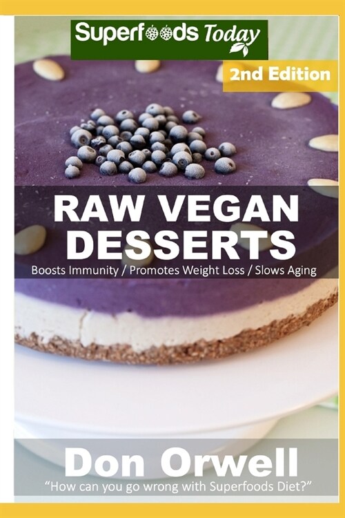 Raw Vegan Desserts: Over 40+ Quick & Easy Cooking, Gluten-Free Cooking, Wheat Free Cooking, Whole Foods Diet, Dessert & Sweets Cooking, Wh (Paperback)