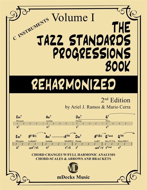 The Jazz Standards Progressions Book Reharmonized Vol. 1: Chord Changes with full Harmonic Analysis, Chord-scales and Arrows & Brackets (Paperback)