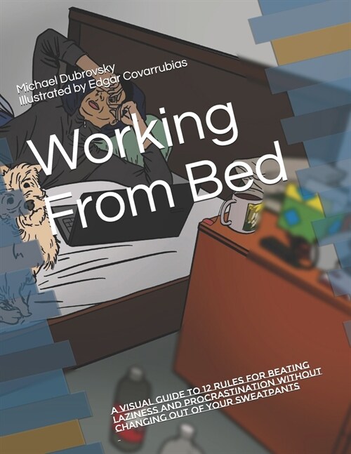 Working From Bed: A Visual Guide to 12 Rules for Beating Laziness and Procrastination Without Changing out of Your Sweatpants (Paperback)