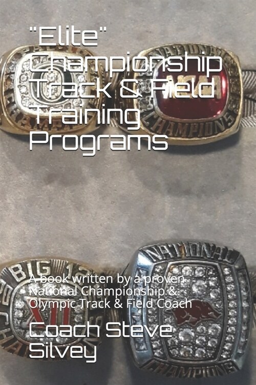 Elite Championship Track & Field Training Programs: A book written by a proven National Championship & Olympic Track & Field Coach (Paperback)