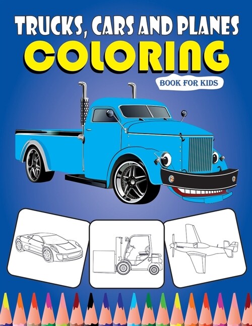 Trucks, Cars and Panes Coloring Book for Kids: Cars coloring book for kids & toddlers, activity books for kids ages 2-4 and 4-8 (Kidds Coloring Books (Paperback)