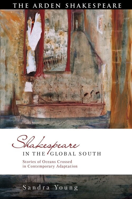 Shakespeare in the Global South : Stories of Oceans Crossed in Contemporary Adaptation (Paperback)