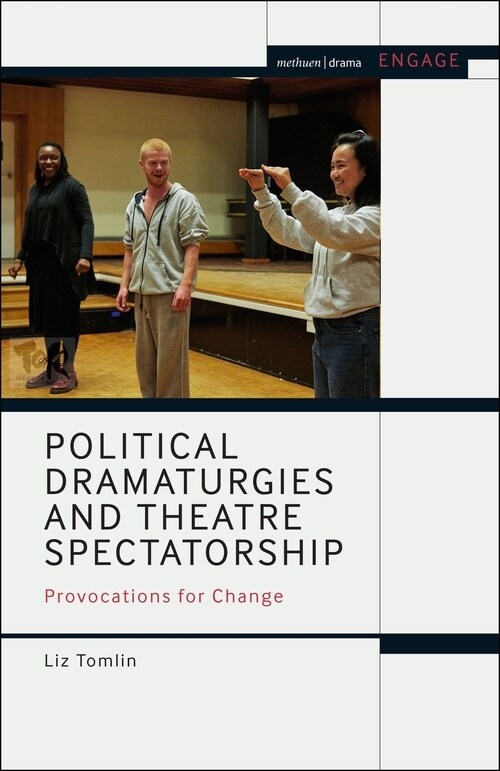 Political Dramaturgies and Theatre Spectatorship : Provocations for Change (Paperback)