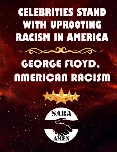 Celebrities Stand With Uprooting Racism In America: George Floyd, American Racism (Paperback)