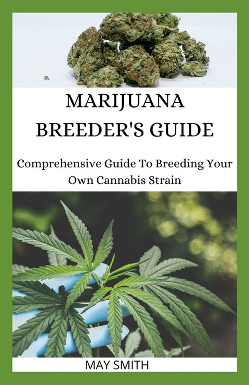 Marijuana Breeders Guide: Comprehensive Guide To Breeding Your Own Cannabis Strain (Paperback)