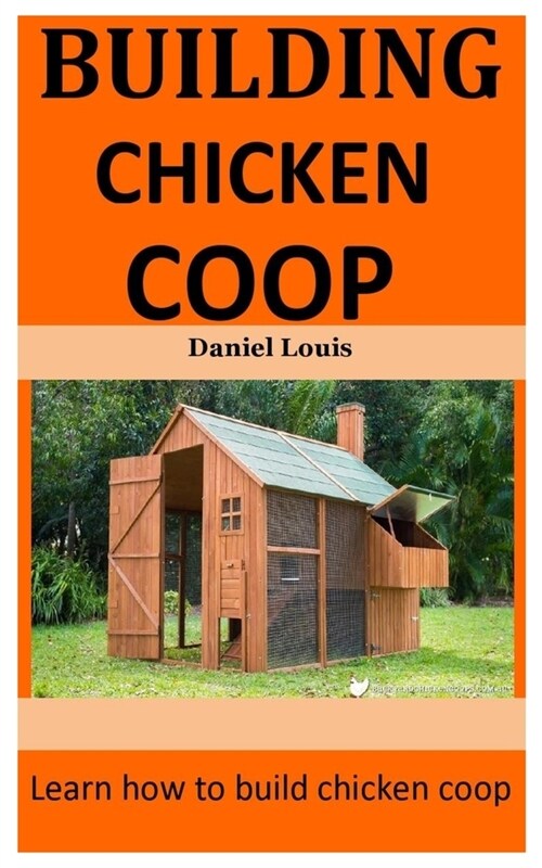 Building Chicken Coop: Learn how to build chicken coop (Paperback)
