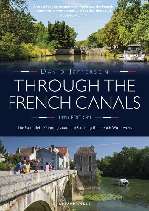 Through the French Canals : The Complete Planning Guide to Cruising the French Waterways (Paperback, 14 ed)