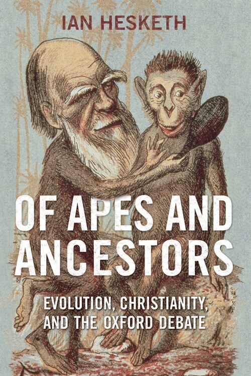 Of Apes and Ancestors: Evolution, Christianity, and the Oxford Debate (Paperback)
