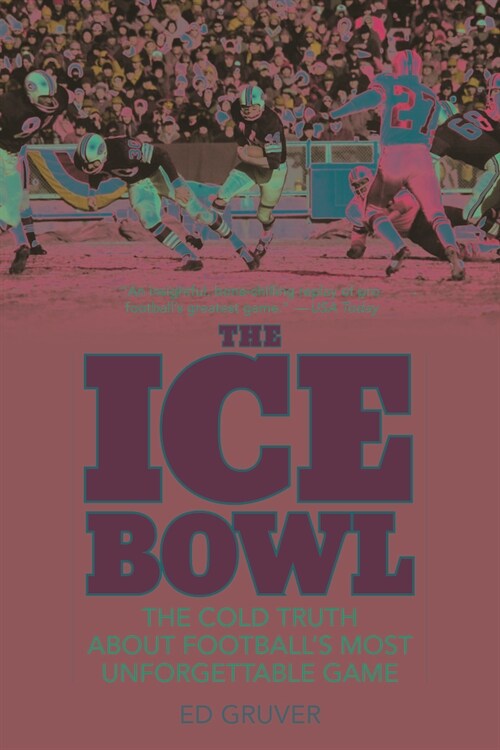 The Ice Bowl: The Cold Truth About Footballs Most Unforgettable Game (Paperback, Updated)