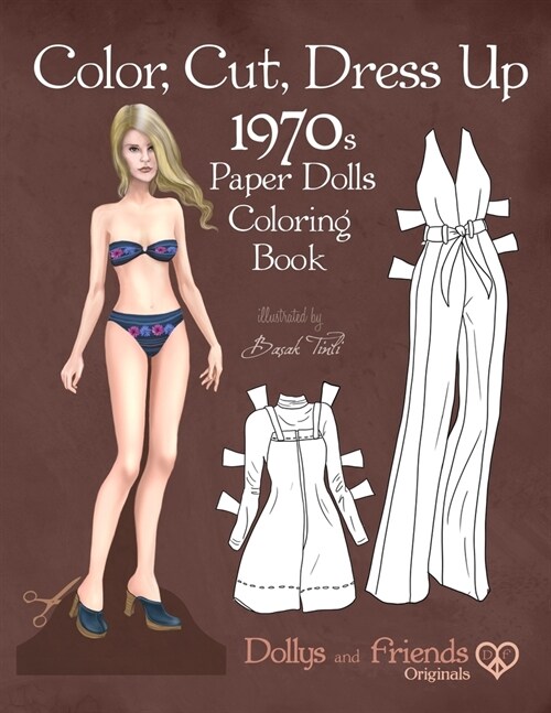 Color, Cut, Dress Up 1970s Paper Dolls Coloring Book, Dollys and Friends Originals: Vintage Fashion History Paper Doll Collection, Adult Coloring Page (Paperback)