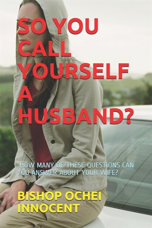 So You Call Yourself a Husband?: -How Many of These Questions Can You Answer about Your Wife? (Paperback)