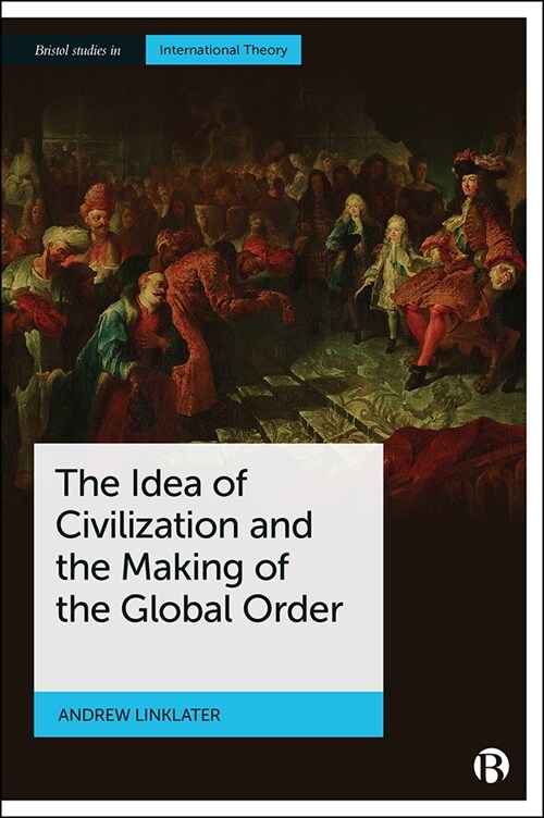The Idea of Civilization and the Making of the Global Order (Hardcover)