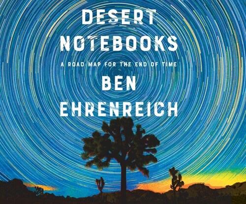 Desert Notebooks: A Road Map for the End of Time (Audio CD)