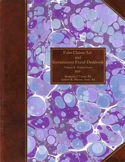 False Claims Act and Government Fraud Deskbook: Volume I - Federal Laws - 2020 (Paperback)