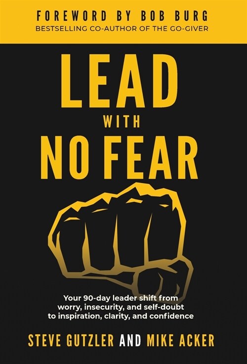 Lead With No Fear: Your 90-day leader shift from worry, insecurity, and self-doubt to inspiration, clarity, and confidence (Hardcover)