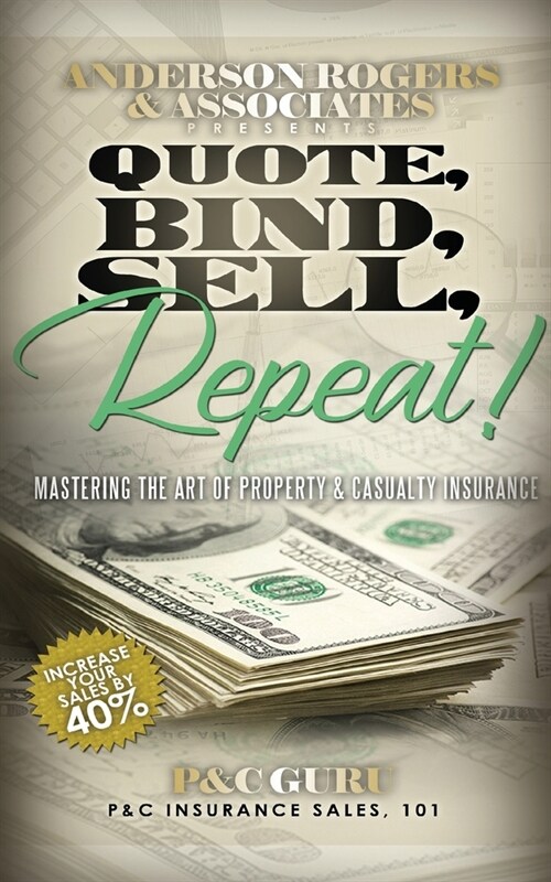 Quote, Bind, Sell, Repeat!: Mastering the art of property & casualty insurance (Paperback)