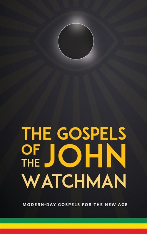 The Gospels of John The Watchman : Modern-Day Gospels for The New Age (Hardcover)
